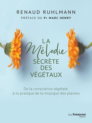 cover image of La mélodie secrète des végétaux--Les vertus thérapeutiques de la musique des plantes